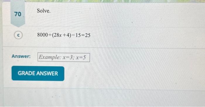 Solved 70 Solve. 8000÷(28x+4)−15=25 Answer: | Chegg.com