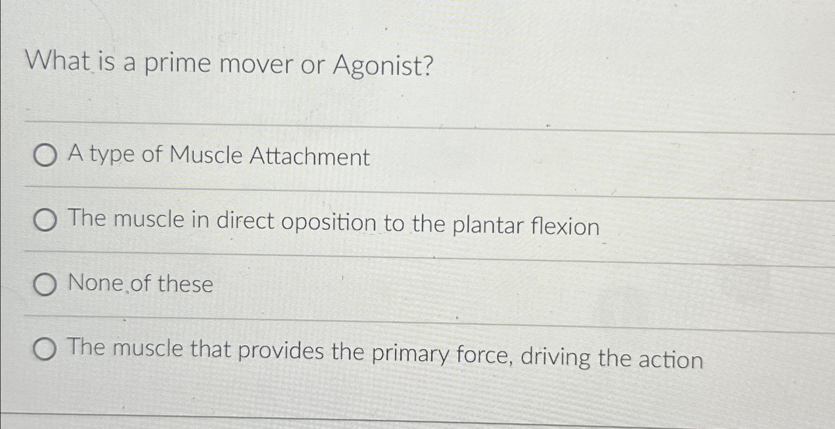 Solved What is a prime mover or Agonist?A type of Muscle