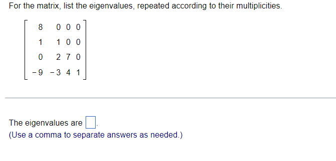 Solved For the matrix, list the eigenvalues, repeated | Chegg.com