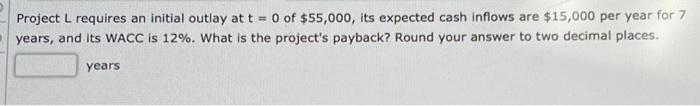 Project L requires an initial outlay at t=0 of | Chegg.com