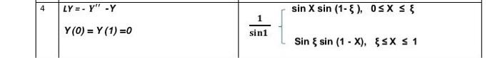 4 LY = - Y .y Y(0)=Y (1)=0 sin1 sin X sin (1-), 0≤X ≤ { Sin sin (1-X), {SX ≤ 1