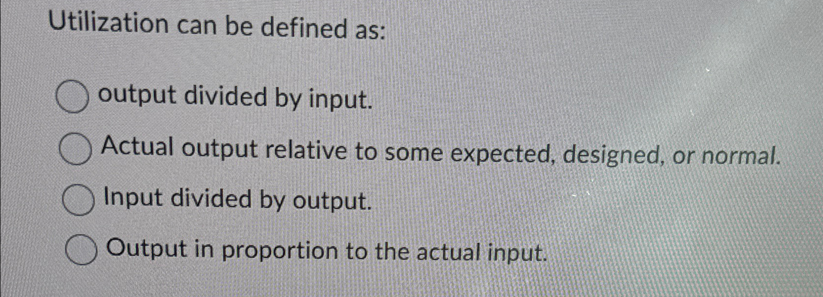 Solved Utilization can be defined as:output divided by | Chegg.com