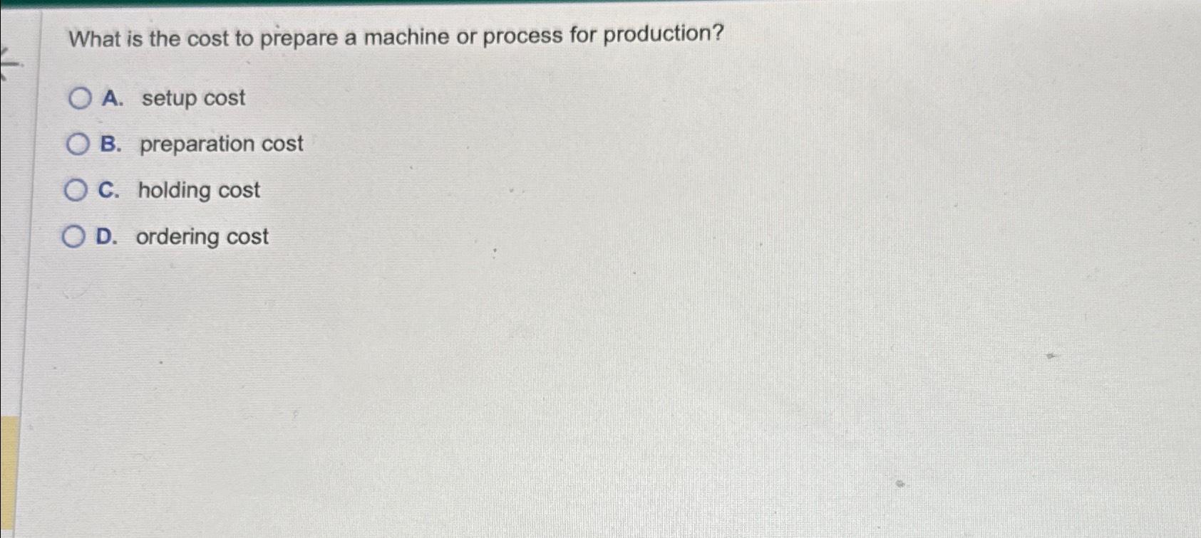 Solved What is the cost to prepare a machine or process for