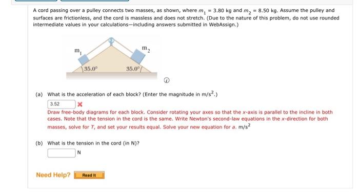 A cord passing over a pulley connects two masses, as shown, where \( m_{1}=3.80 \mathrm{~kg} \) and \( m_{2}=8.50 \mathrm{~kg