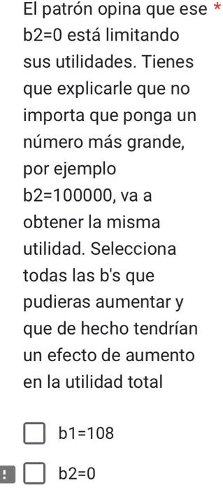 El patrón opina que ese * b2=0 está limitando sus utilidades. Tienes que explicarle que no importa que ponga un número más gr