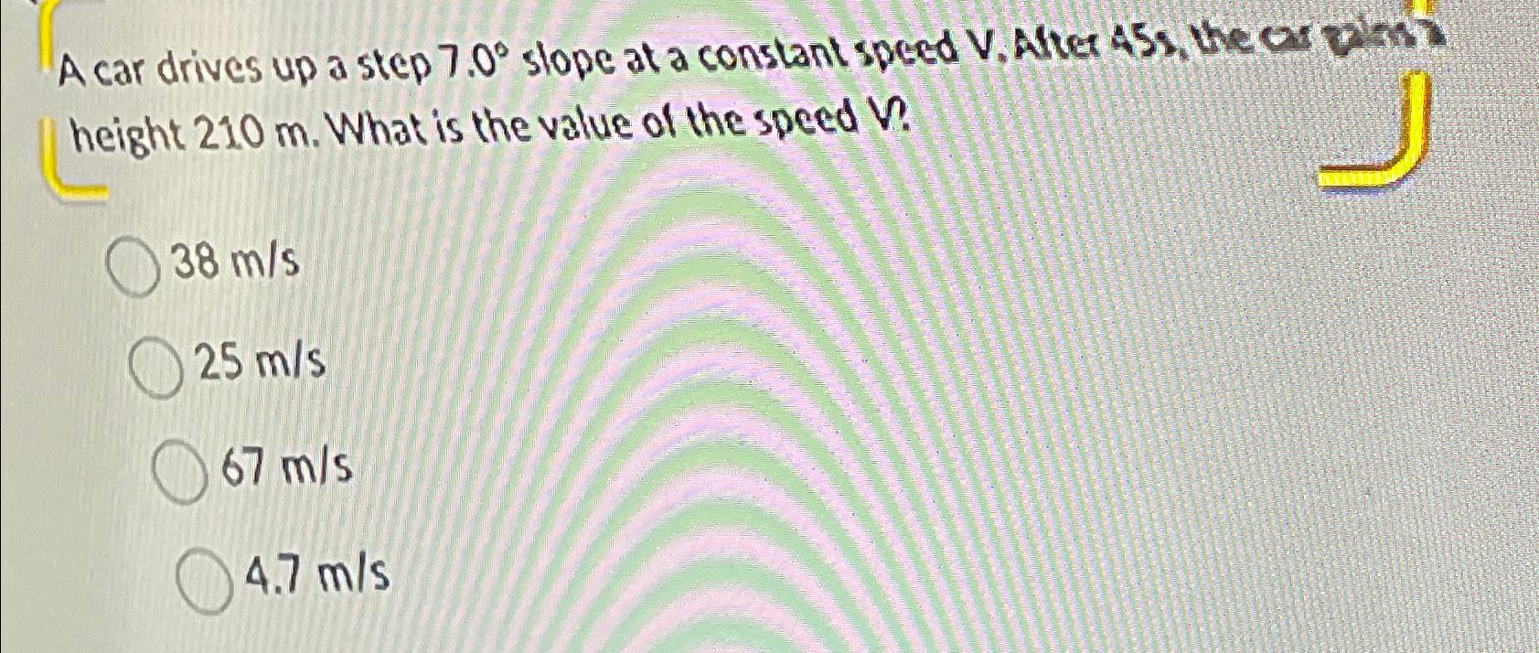 Solved A car drives up a step 7.0° ﻿slope at a constant | Chegg.com