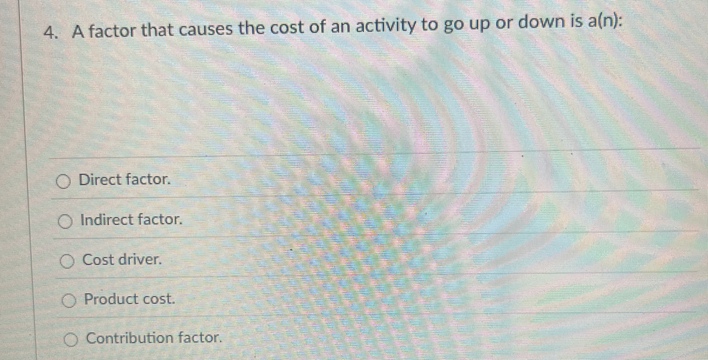Solved A factor that causes the cost of an activity to go up | Chegg.com