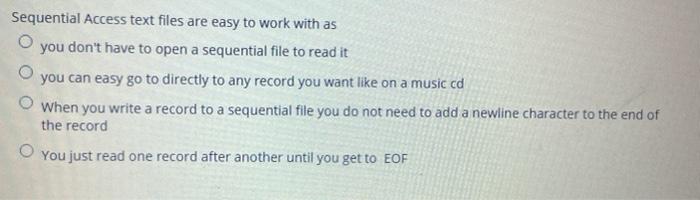 Solved Sequential Access text files are easy to work with as | Chegg.com