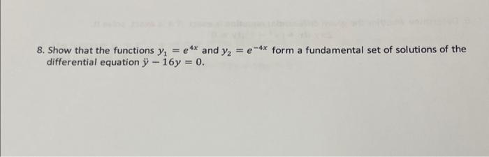 Solved 8 Show That The Functions Y1 E4x And Y2 E−4x Form A