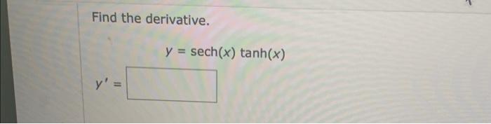 Find the derivative. y = sech(x) tanh(x) y 11