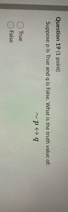 Solved Question 19 (1 point) Suppose p is True and q is | Chegg.com