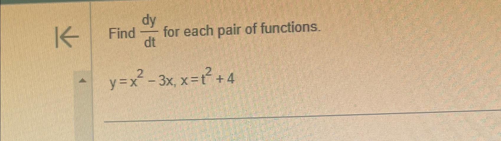 Solved Find Dydt ﻿for Each Pair Of Functions Y X2 3x X T2 4