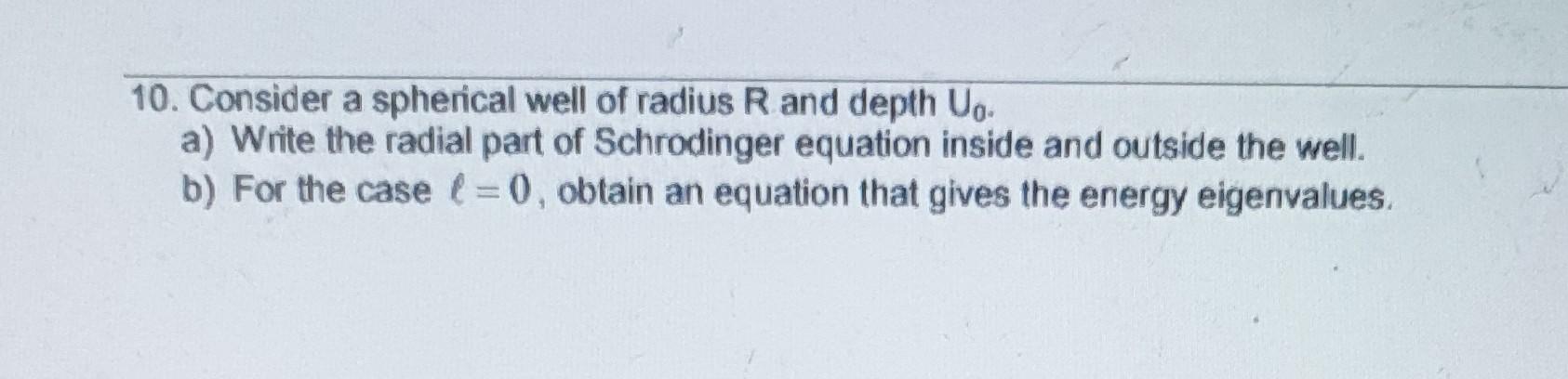 Solved 10. Consider a spherical well of radius R and depth | Chegg.com