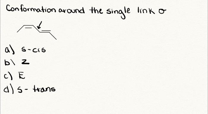 Solved Conformation Around The Single Link σ A) S-cis B) 2 | Chegg.com