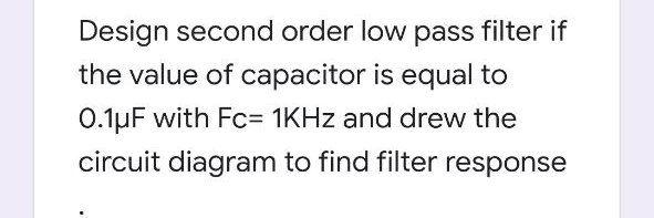 Solved Design second order low pass filter if the value of | Chegg.com