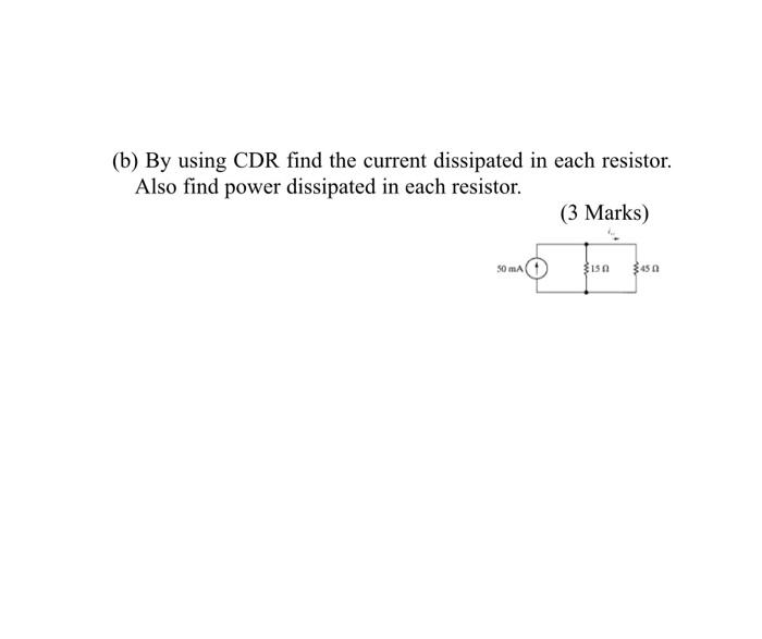 Solved (b) By using CDR find the current dissipated in each | Chegg.com