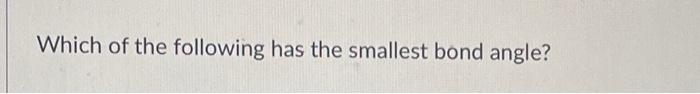 Solved Which of the following has the smallest bond | Chegg.com