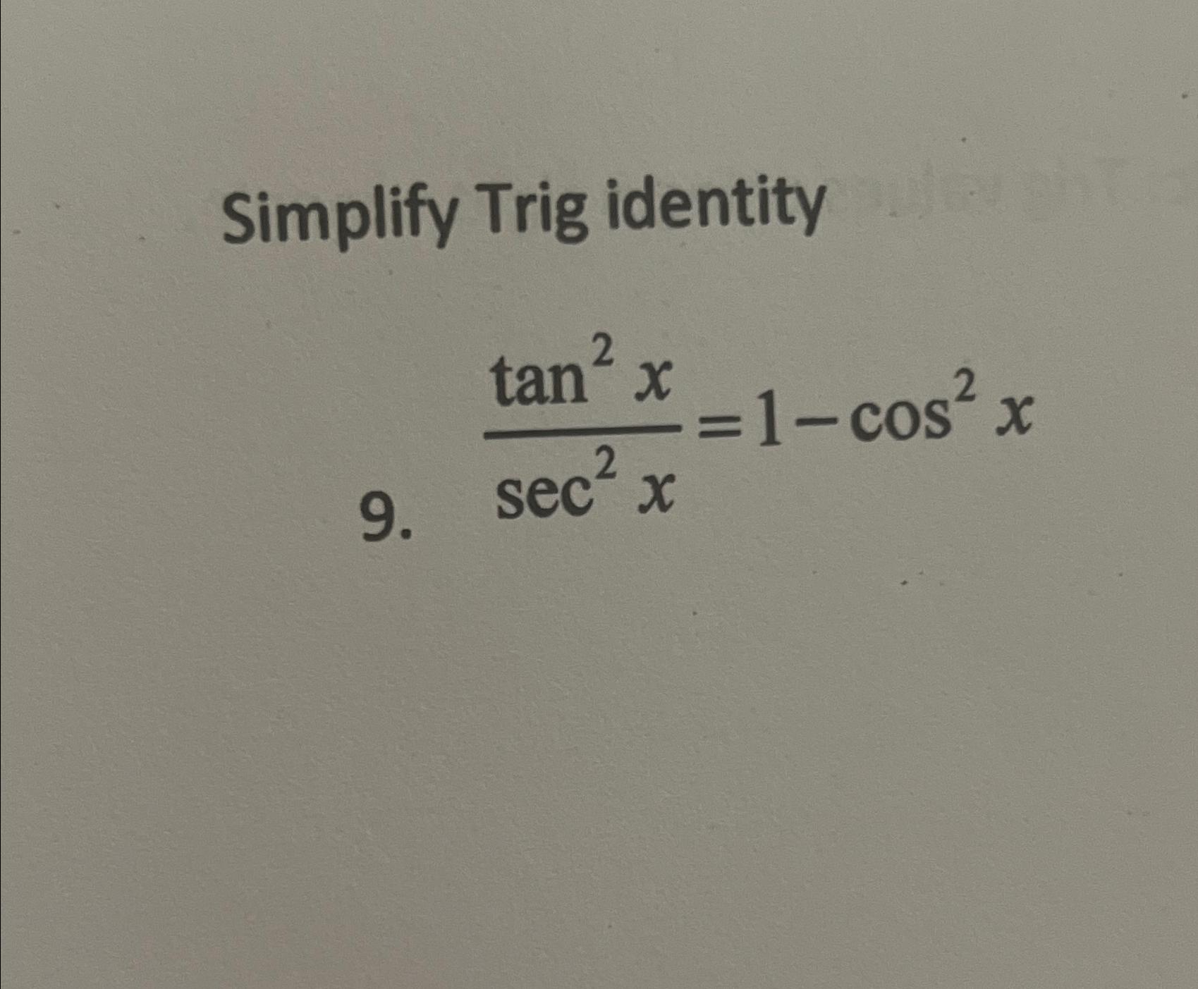 Solved Simplify Trig identity ﻿9. tan2xsec2x=1-cos2x | Chegg.com