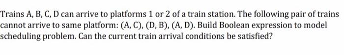 Solved Trains A, B, C, D Can Arrive To Platforms 1 Or 2 Of A | Chegg.com