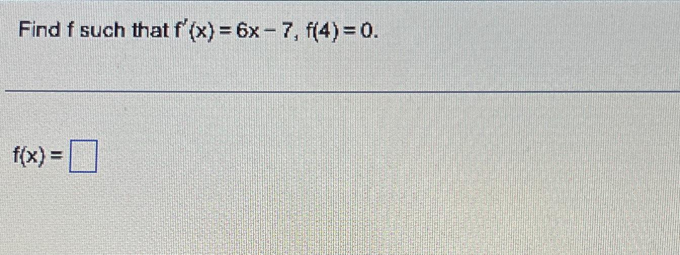 Solved Find F ﻿such That F X 6x 7 F 4 0f X