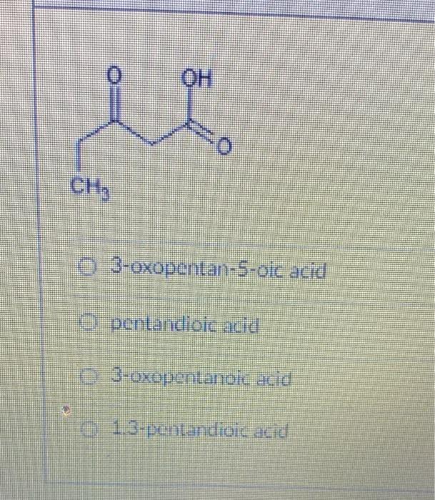 Solved OH CH, 0 3oxopenlan5oic acid pentandioic acid