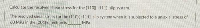 Solved Calculate the resolved shear stress for the (110) - | Chegg.com