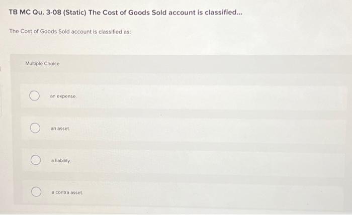 Solved TB MC Qu. 3-08 (Static) The Cost of Goods Sold | Chegg.com