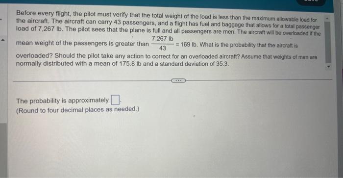 Before every flight, the pilot must verify that the total weight of the load is less than the maximum allowable load for the 