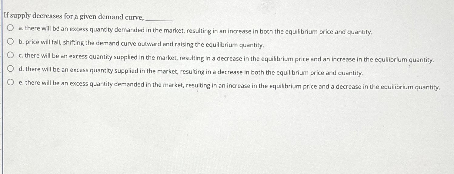 Solved If supply decreases for a given demand curve,a. | Chegg.com