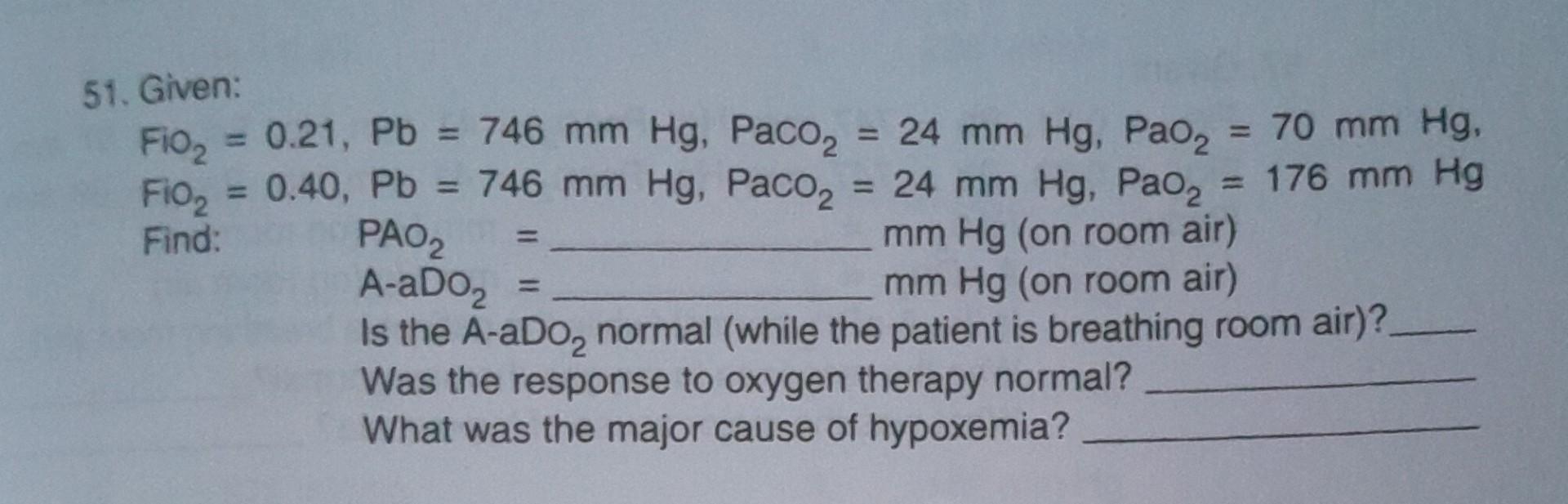 Solved 49. Given: FiO2=0.21, Pb=760 mmHg,PaCO2=31 | Chegg.com