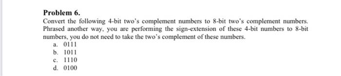 Solved Problem 6. Convert the following 4-bit two's | Chegg.com