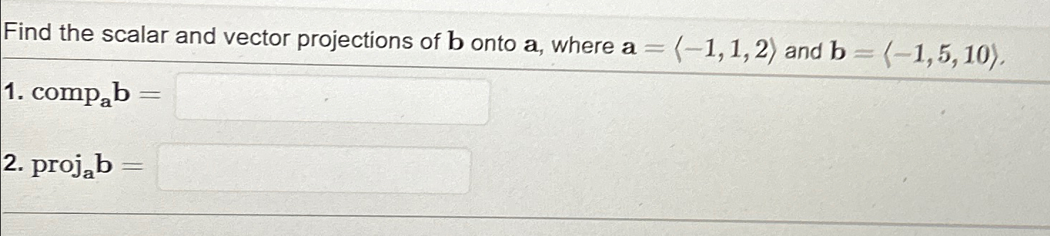 Solved Find the scalar and vector projections of b ﻿onto a, | Chegg.com