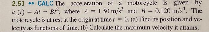 Solved 2.51⋯ CALC The acceleration of a motorcycle is given | Chegg.com