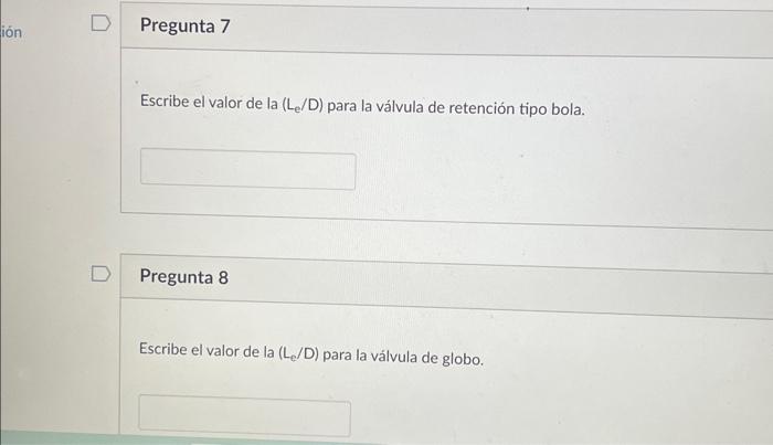 Escribe el valor de la ( \( \left.\mathrm{L}_{\mathrm{e}} / \mathrm{D}\right) \) para la válvula de retención tipo bola. Preg