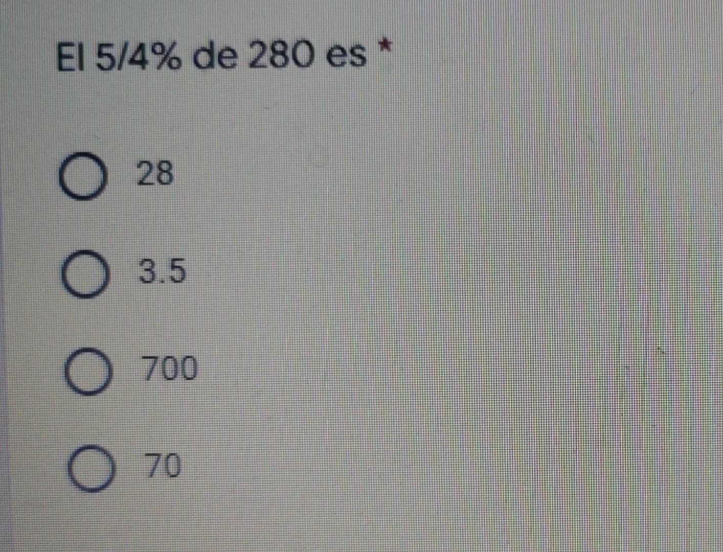 El 5/4% de 280 es 76 28 3.5 700 70