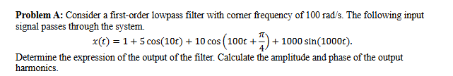Solved Problem A: Consider a first-order lowpass filter with | Chegg.com