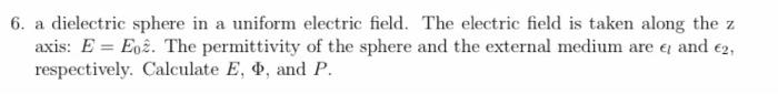 Solved 6. a dielectric sphere in a uniform electric field. | Chegg.com