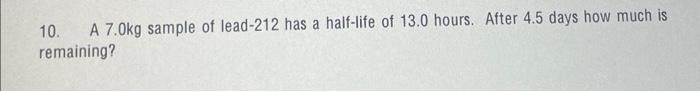 Solved 10. A 7.0 kg sample of lead-212 has a half-life of | Chegg.com