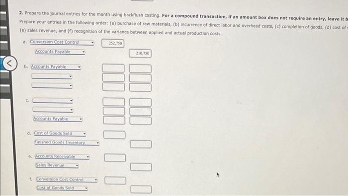 2. Prepare the joumal entries for the month using backfiush costing. For a compound transaction, if an amount box does not re