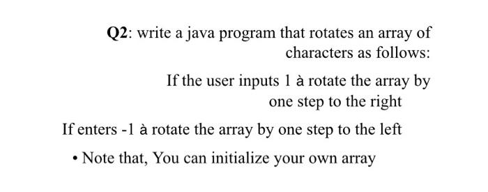 Solved Q2: write a java program that rotates an array of | Chegg.com