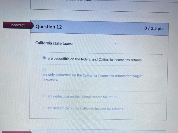 Solved California state taxes are deductible on the federal