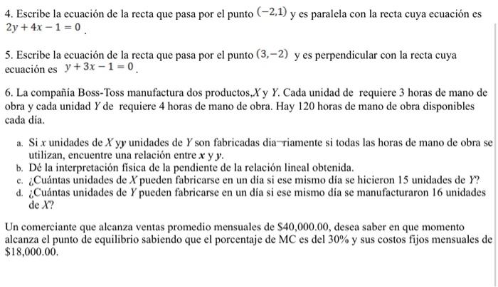 4. Escribe la ecuación de la recta que pasa por el punto \( (-2,1) \) y es paralela con la recta cuya ecuación es \( 2 y+4 x-