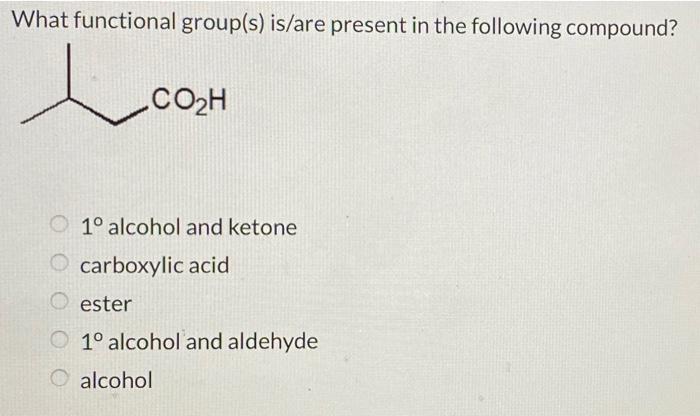 What functional group(s) is/are present in the following compound?
\( 1^{\circ} \) alcohol and ketone carboxylic acid ester \