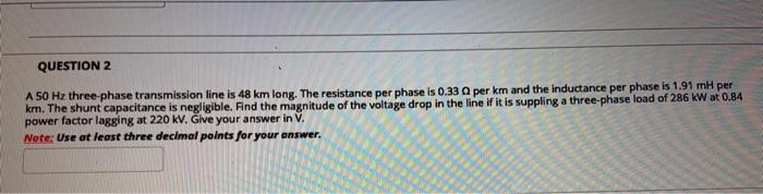 Solved QUESTION 2 A 50 Hz three-phase transmission line is | Chegg.com