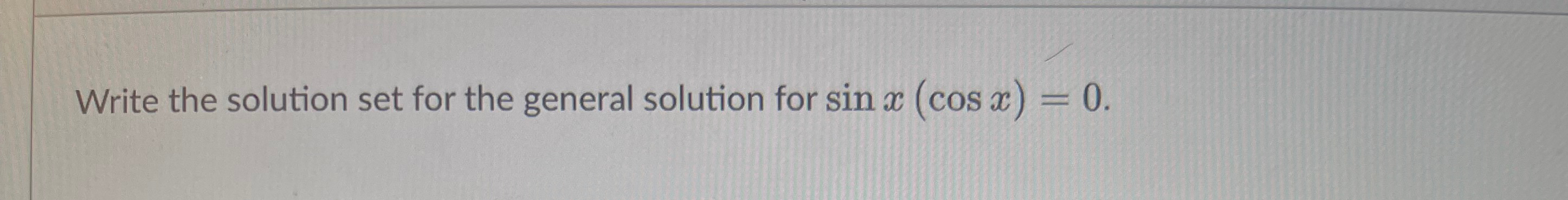 Solved Write the solution set for the general solution for | Chegg.com