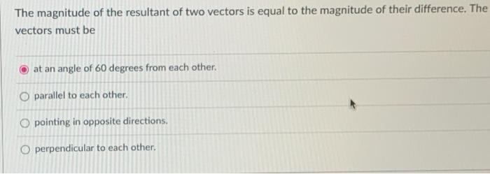 Solved The magnitude of the resultant of two vectors is | Chegg.com