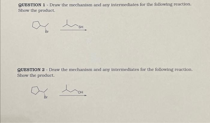 Solved QUESTION 1 - Draw the mechanism and any intermediates | Chegg.com