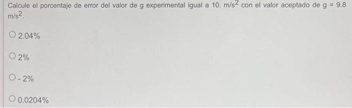 Calcule el porcentaje de error del valor de \( g \) experimental igual a \( 10 . \mathrm{m} / \mathrm{s}^{2} \) con el valor