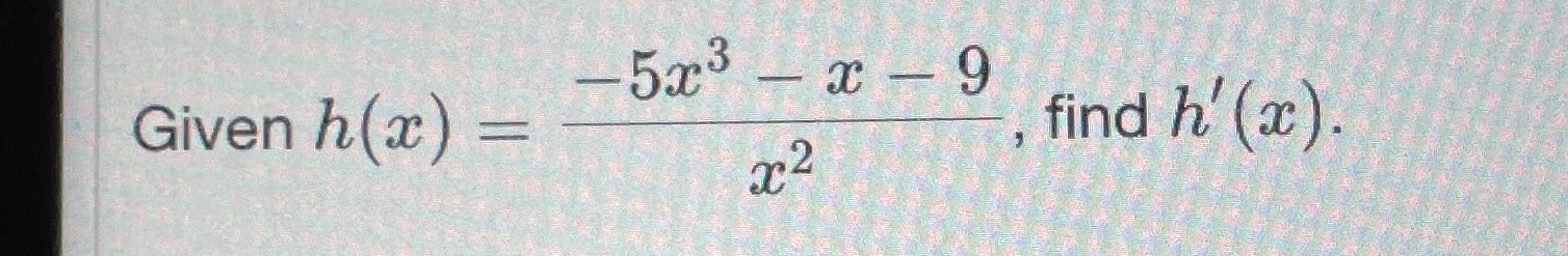 Solved Given H X 5x3 X 9x2 ﻿find H X