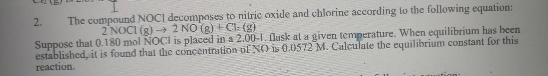 2. The compound \( \mathrm{NOCl} \) decomposes to nitric oxide and chlorine according to the following equation: \( 2 \mathrm